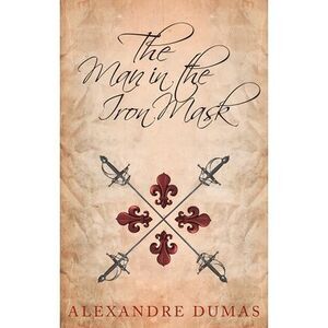 The Man in the Iron Mask -- Alexandre Dumas